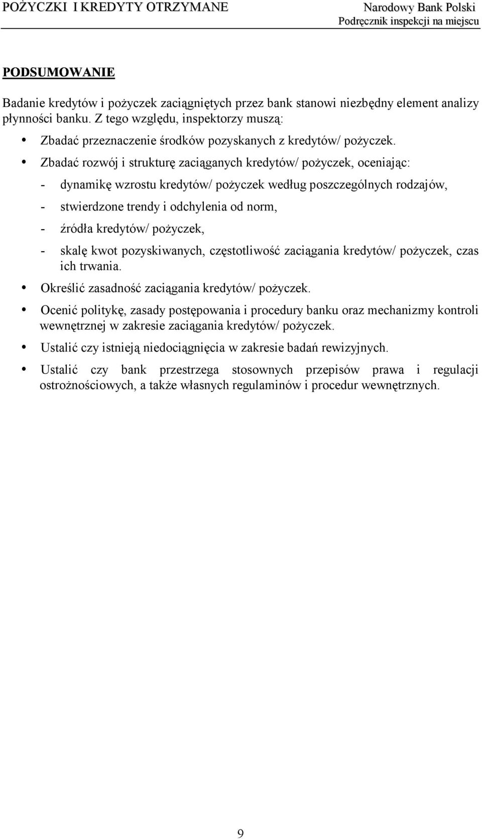 Zbadać rozwój i strukturę zaciąganych kredytów/ pożyczek, oceniając: - dynamikę wzrostu kredytów/ pożyczek według poszczególnych rodzajów, - stwierdzone trendy i odchylenia od norm, - źródła