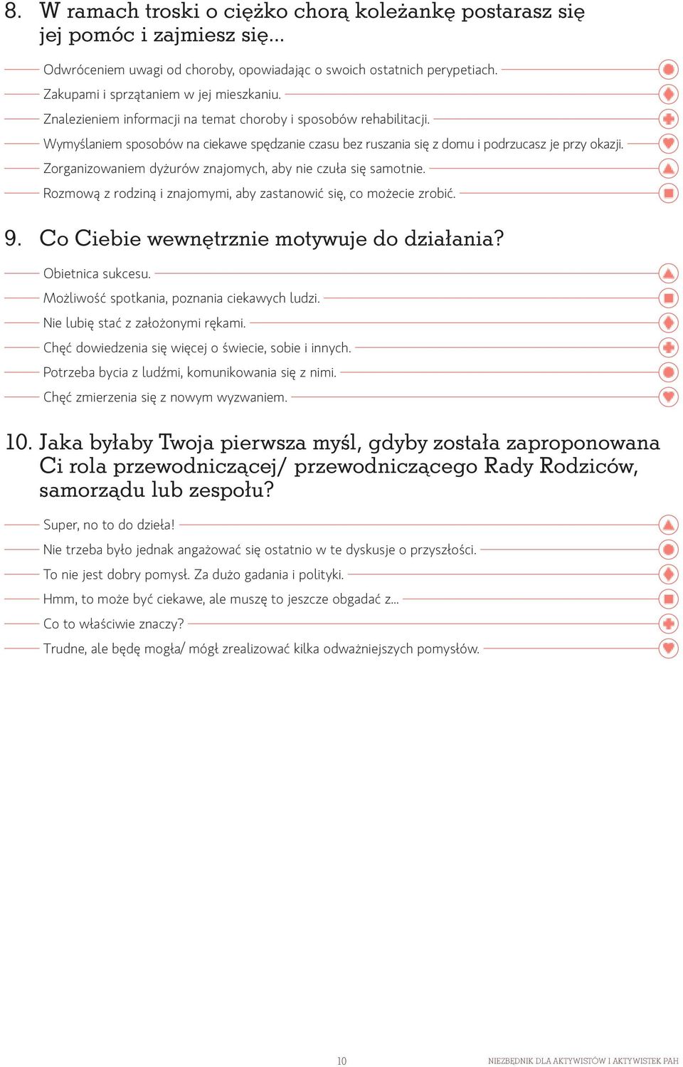 Zorganizowaniem dyżurów znajomych, aby nie czuła się samotnie. Rozmową z rodziną i znajomymi, aby zastanowić się, co możecie zrobić. 9. Co Ciebie wewnętrznie motywuje do działania? Obietnica sukcesu.