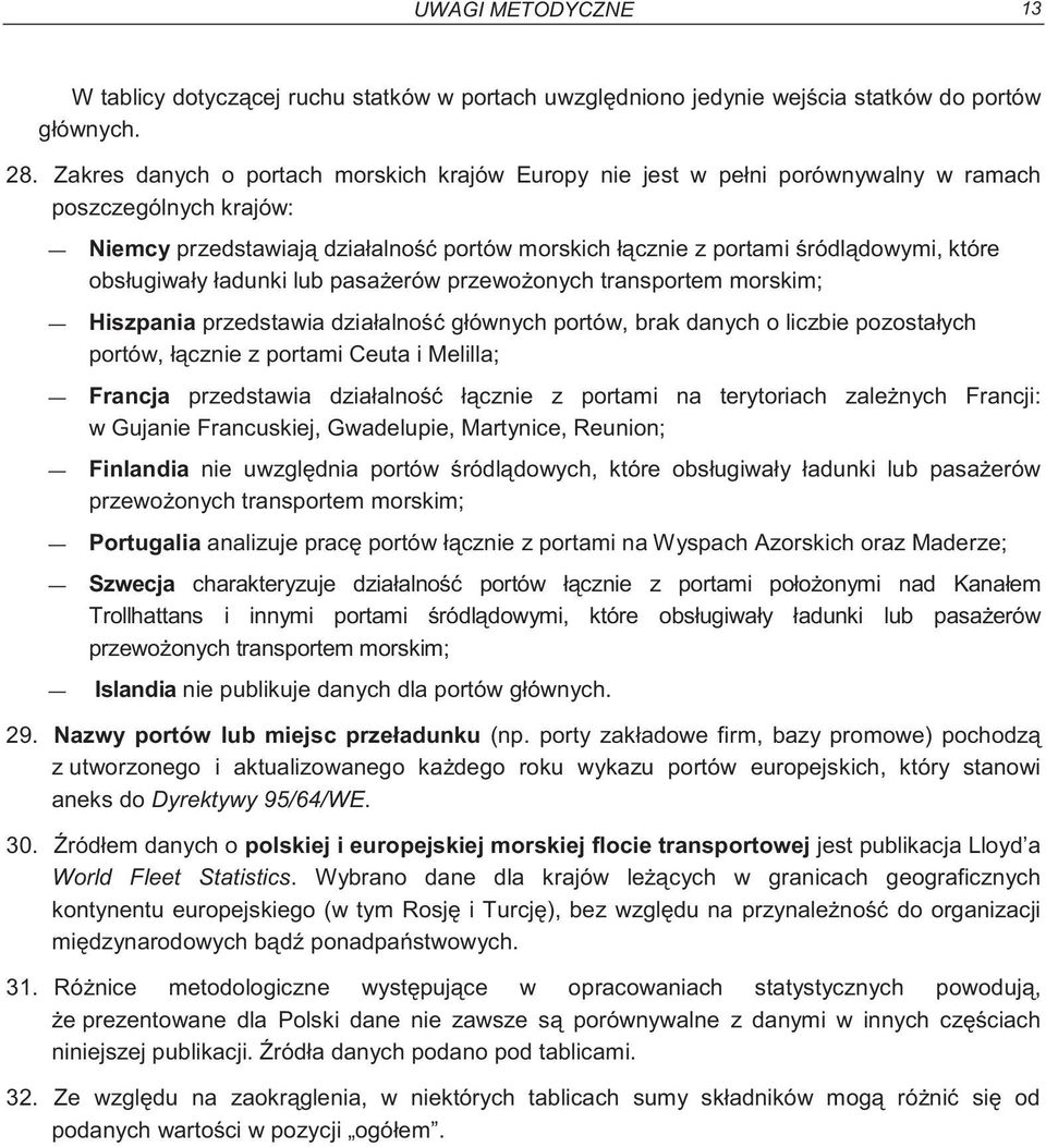 obsługiwały ładunki lub pasa erów przewo onych transportem morskim; Hiszpania przedstawia działalno głównych portów, brak danych o liczbie pozostałych portów, ł cznie z portami Ceuta i Melilla;