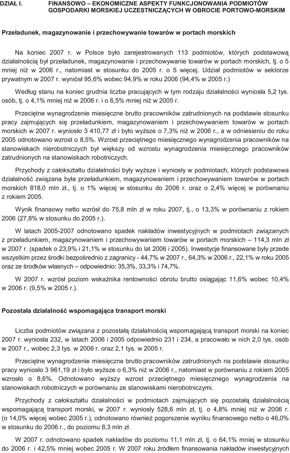 2007 r. w Polsce było zarejestrowanych 113 podmiotów, których podstawow działalno ci był przeładunek, magazynowanie i przechowywanie towarów w portach morskich, tj. o 5 mniej ni w 2006 r.