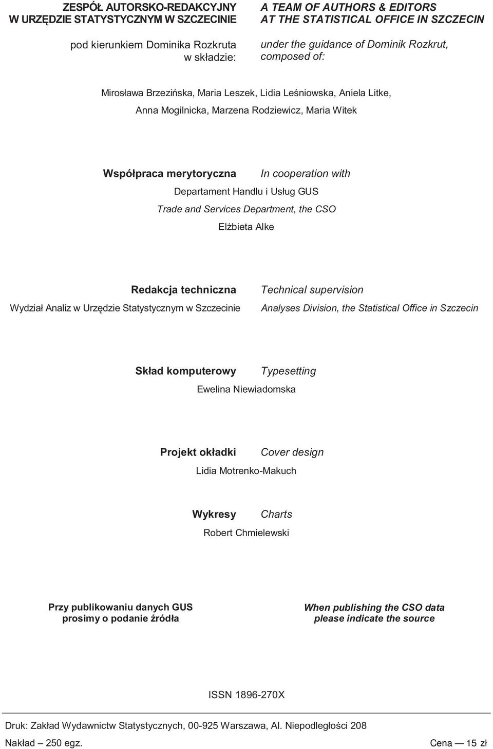 with Departament Handlu i Usług GUS Trade and Services Department, the CSO El bieta Alke Redakcja techniczna Wydział Analiz w Urz dzie Statystycznym w Szczecinie Technical supervision Analyses