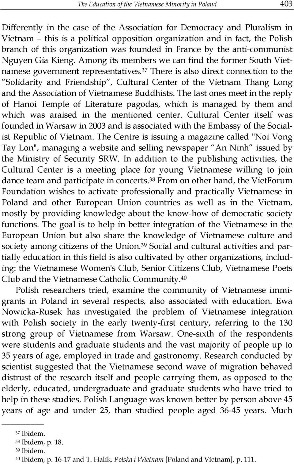 37 There is also direct connection to the Solidarity and Friendship, Cultural Center of the Vietnam Thang Long and the Association of Vietnamese Buddhists.