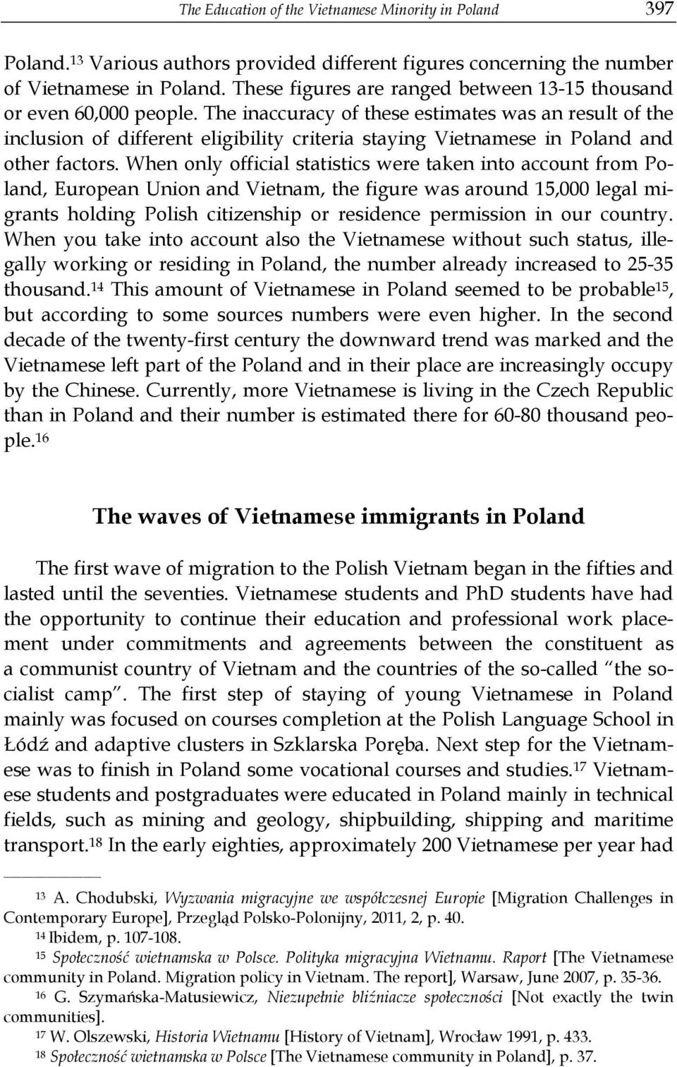 The inaccuracy of these estimates was an result of the inclusion of different eligibility criteria staying Vietnamese in Poland and other factors.