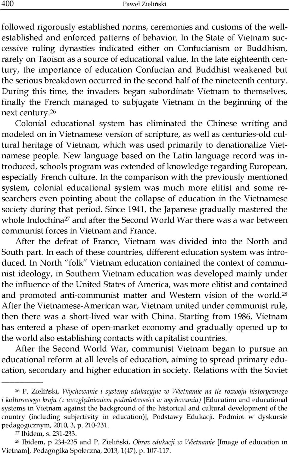 In the late eighteenth century, the importance of education Confucian and Buddhist weakened but the serious breakdown occurred in the second half of the nineteenth century.