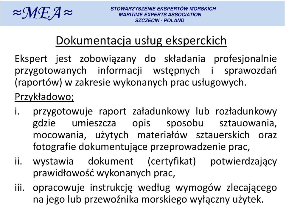 przygotowuje raport załadunkowy lub rozładunkowy gdzie umieszcza opis sposobu sztauowania, mocowania, użytych materiałów sztauerskich oraz