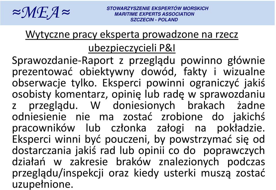 W doniesionych brakach żadne odniesienie nie ma zostać zrobione do jakichś pracowników lub członka załogi na pokładzie.