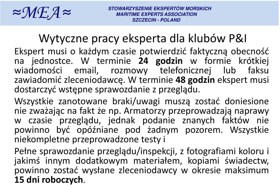 W terminie 48 godzin ekspert musi dostarczyć wstępne sprawozdanie z przeglądu. Wszystkie zanotowane braki/uwagi muszą zostać doniesione nie zważając na fakt że np.