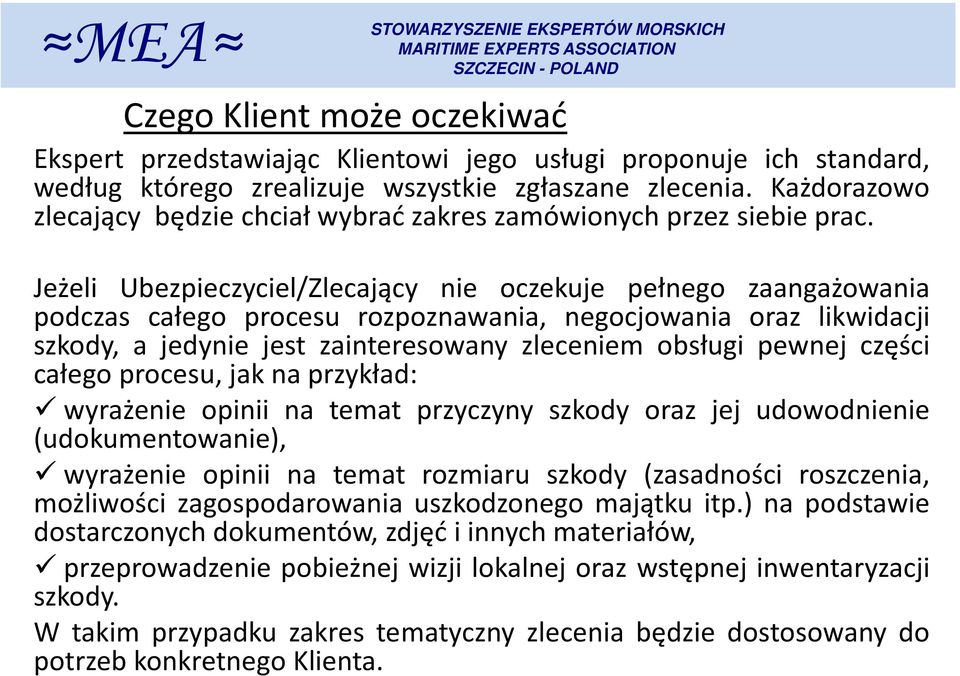 Jeżeli Ubezpieczyciel/Zlecający nie oczekuje pełnego zaangażowania podczas całego procesu rozpoznawania, negocjowania oraz likwidacji szkody, a jedynie jest zainteresowany zleceniem obsługi pewnej