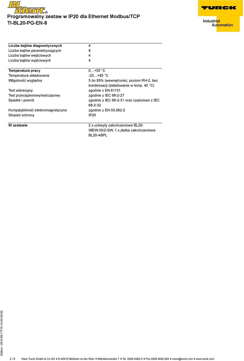 45 C) Test wibracyjny zgodnie z EN 61131 Test przeciążeniowy/wstrząsowy zgodnie z IEC 68-2-27 Spadek i powrót zgodnie z IEC 68-2-31 oraz częściowo z IEC 68-2-32 Kompatybilność