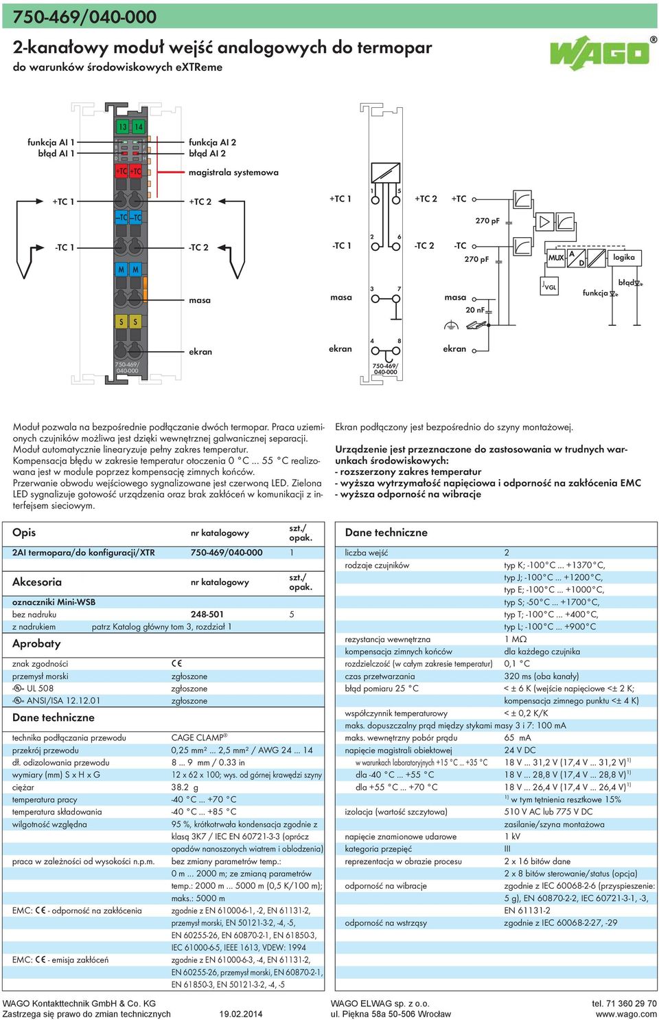 oduł automatycznie linearyzuje pełny zakres temperatur. Kompensacja błędu w zakresie temperatur otoczenia 0... 55 realizowana jest w module poprzez kompensację zimnych końców.