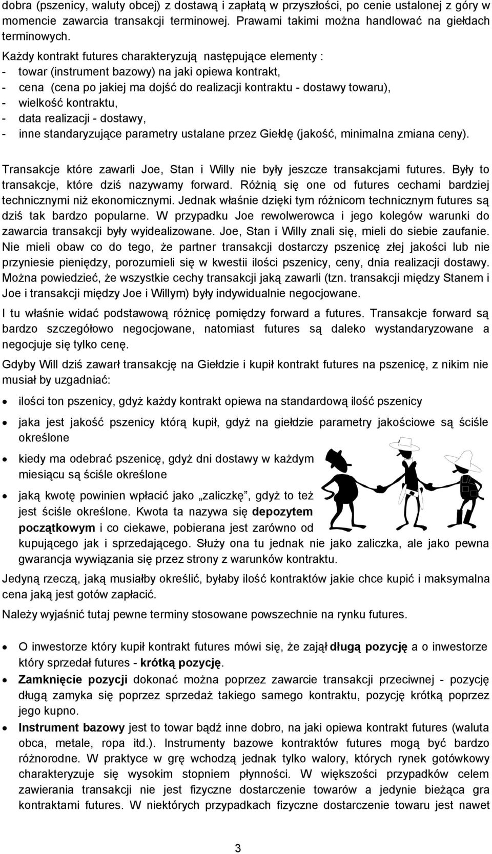 kontraktu, - data realizacji - dostawy, - inne standaryzujące parametry ustalane przez Giełdę (jakość, minimalna zmiana ceny).