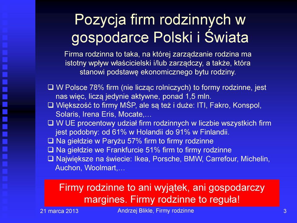 Większość to firmy MŚP, ale są też i duże: ITI, Fakro, Konspol, Solaris, Irena Eris, Mocate, W UE procentowy udział firm rodzinnych w liczbie wszystkich firm jest podobny: od 61% w Holandii do 91% w