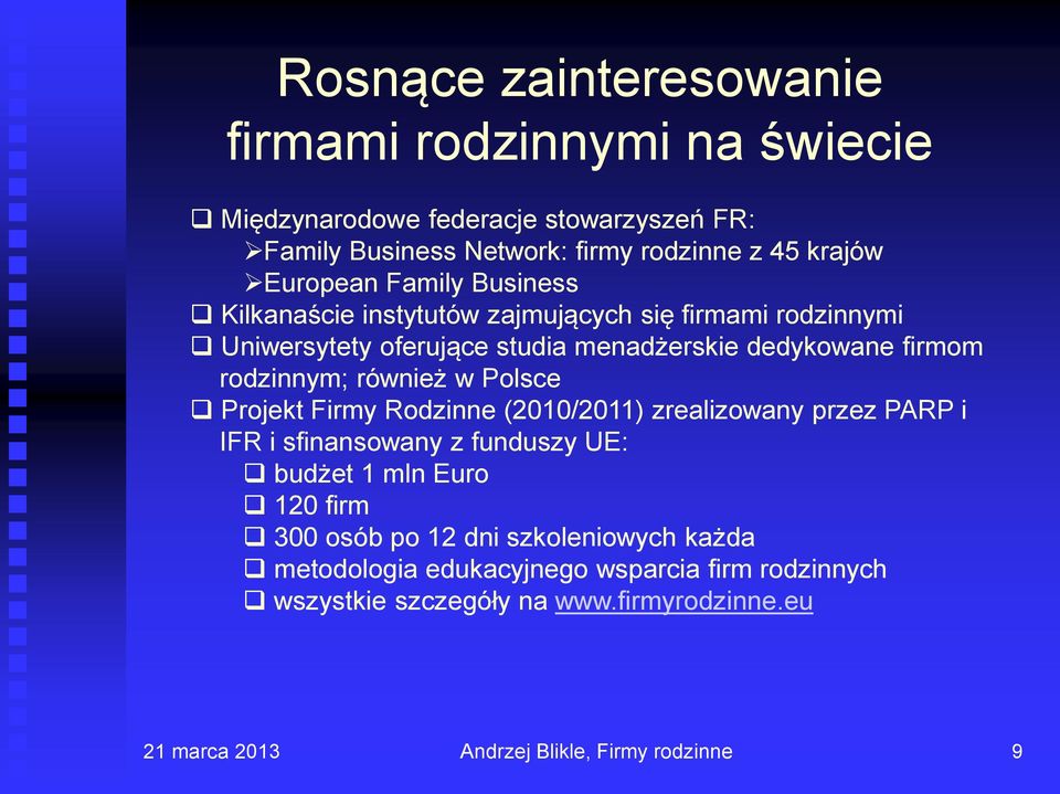 firmom rodzinnym; również w Polsce Projekt Firmy Rodzinne (2010/2011) zrealizowany przez PARP i IFR i sfinansowany z funduszy UE: budżet 1 mln