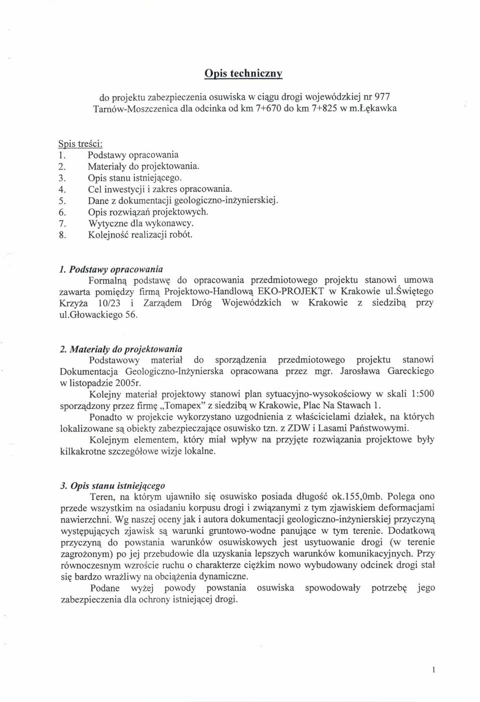 Wytyczne dla wykonawcy. 8. Kolejnok realizacji rob6t. I. Podstawy opracowania Formalnq podstawe do opracowania przedmiotowego projektu stanowi umowa zawarta pomiedzy firm Projektowo-Handlowq.