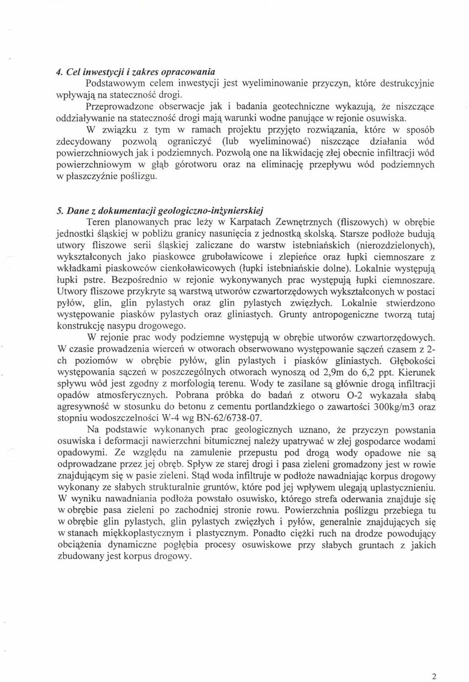 W zwiqzku z tym w ramach projektu przyjcto rozwivania, kt6re w spos6b zdecydowany pozwol4 ograniczy6 (lub wyeliminowae) niszczgce dzialania wod powierzchniowych jak i podziemnych.