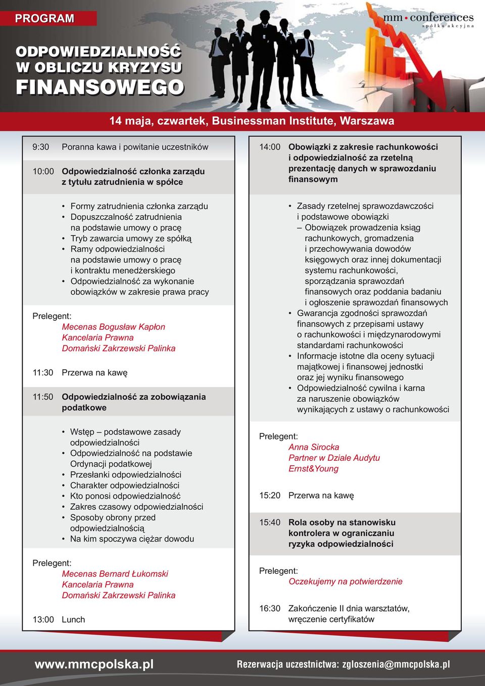 ze spółką Ramy odpowiedzialności na podstawie umowy o pracę i kontraktu menedżerskiego Odpowiedzialność za wykonanie obowiązków w zakresie prawa pracy Mecenas Bogusław Kapłon 11:30 Przerwa na kawę