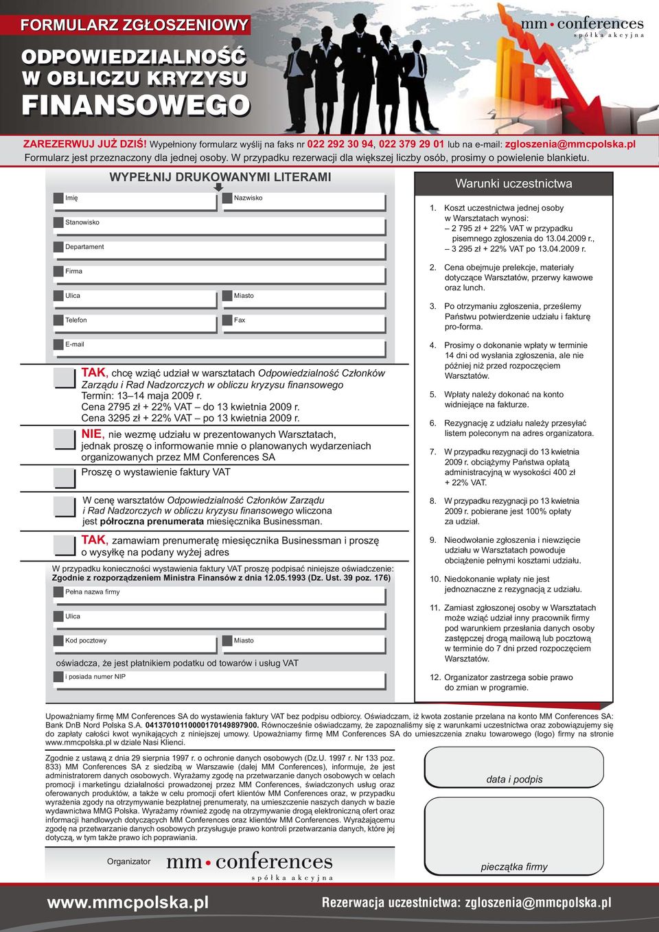 Koszt uczestnictwa jednej osoby w Warsztatach wynosi: 2 795 zł + 22% VAT w przypadku pisemnego zgłoszenia do 13.04.2009 r., 3 295 zł + 22% VAT po 13.04.2009 r. Firma Ulica Telefon Miasto Fax 2.