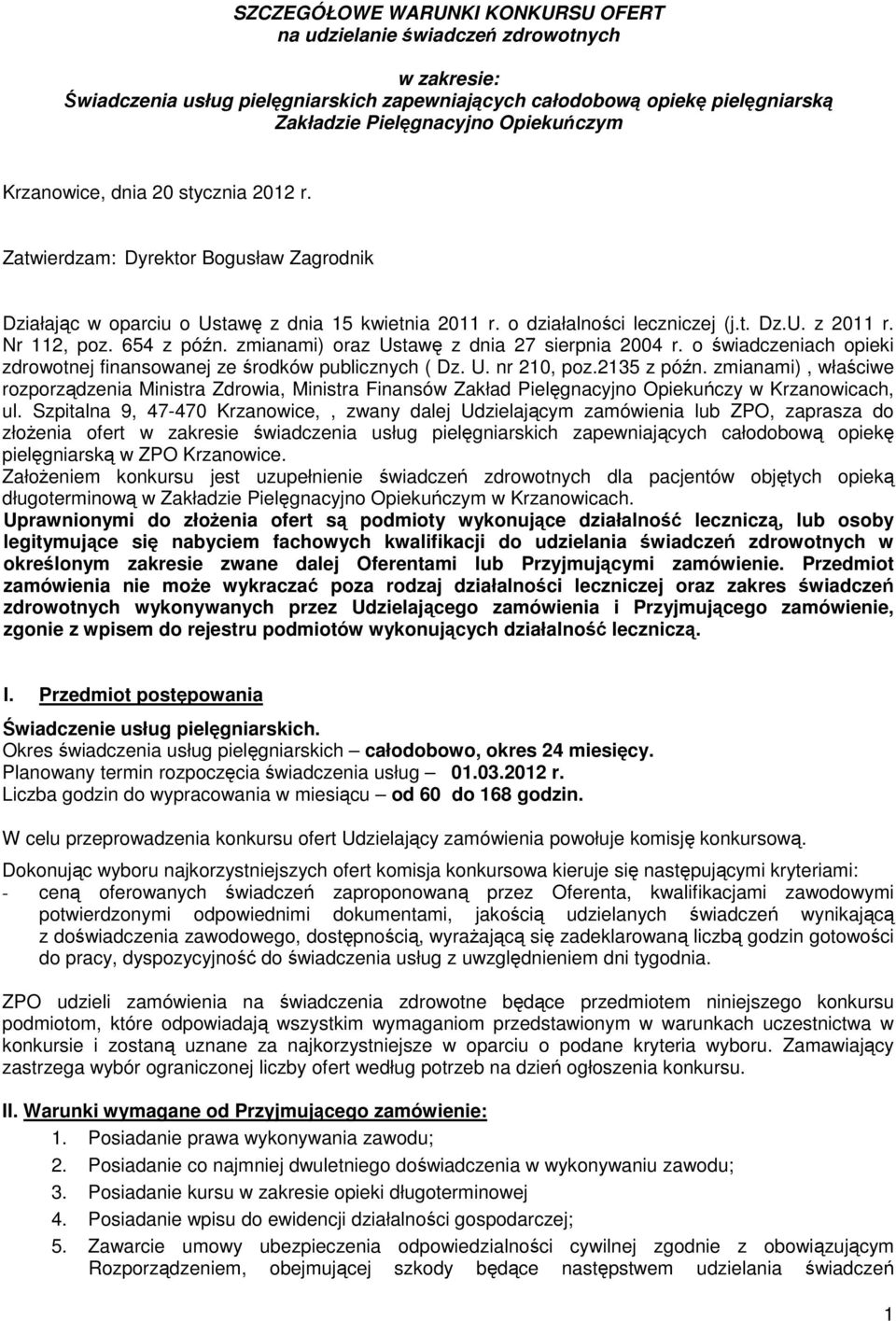 654 z późn. zmianami) oraz Ustawę z dnia 27 sierpnia 2004 r. o świadczeniach opieki zdrowotnej finansowanej ze środków publicznych ( Dz. U. nr 210, poz.2135 z późn.