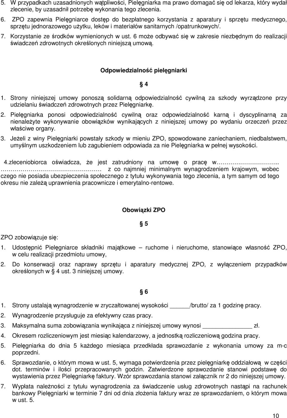 Korzystanie ze środków wymienionych w ust. 6 może odbywać się w zakresie niezbędnym do realizacji świadczeń zdrowotnych określonych niniejszą umową. Odpowiedzialność pielęgniarki 4 1.