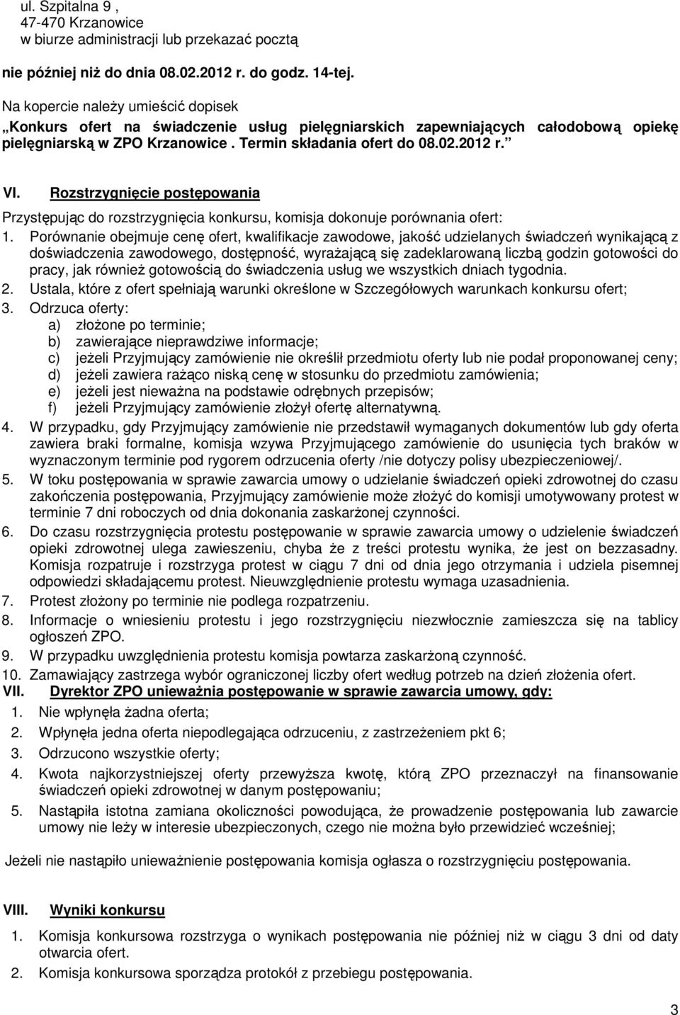 Rozstrzygnięcie postępowania Przystępując do rozstrzygnięcia konkursu, komisja dokonuje porównania ofert: 1.