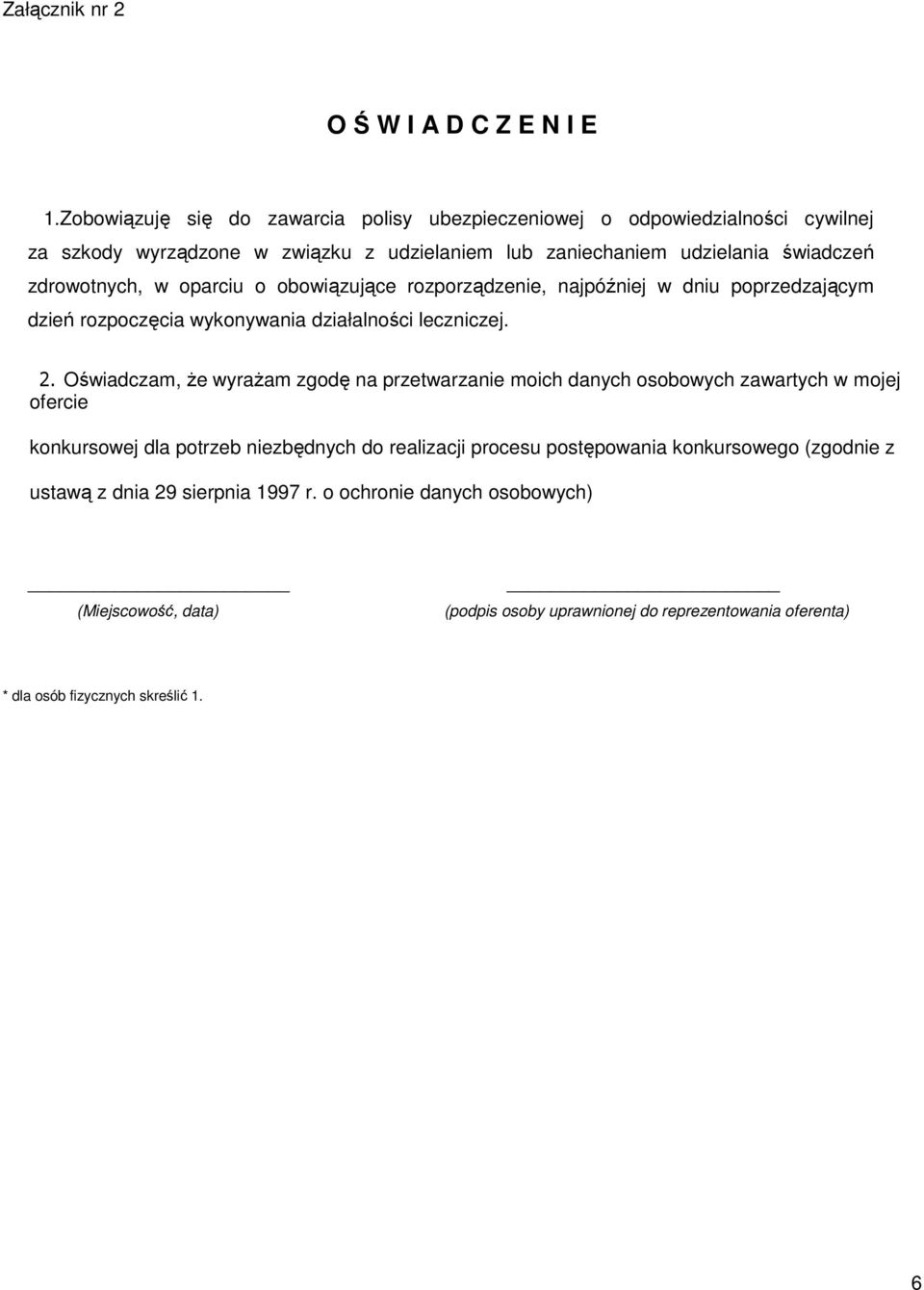 oparciu o obowiązujące rozporządzenie, najpóźniej w dniu poprzedzającym dzień rozpoczęcia wykonywania działalności leczniczej. 2.