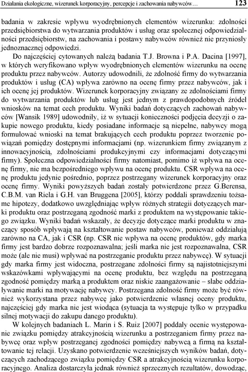 Dacina [1997], w których weryfikowano wpływ wyodrębnionych elementów wizerunku na ocenę produktu przez nabywców.