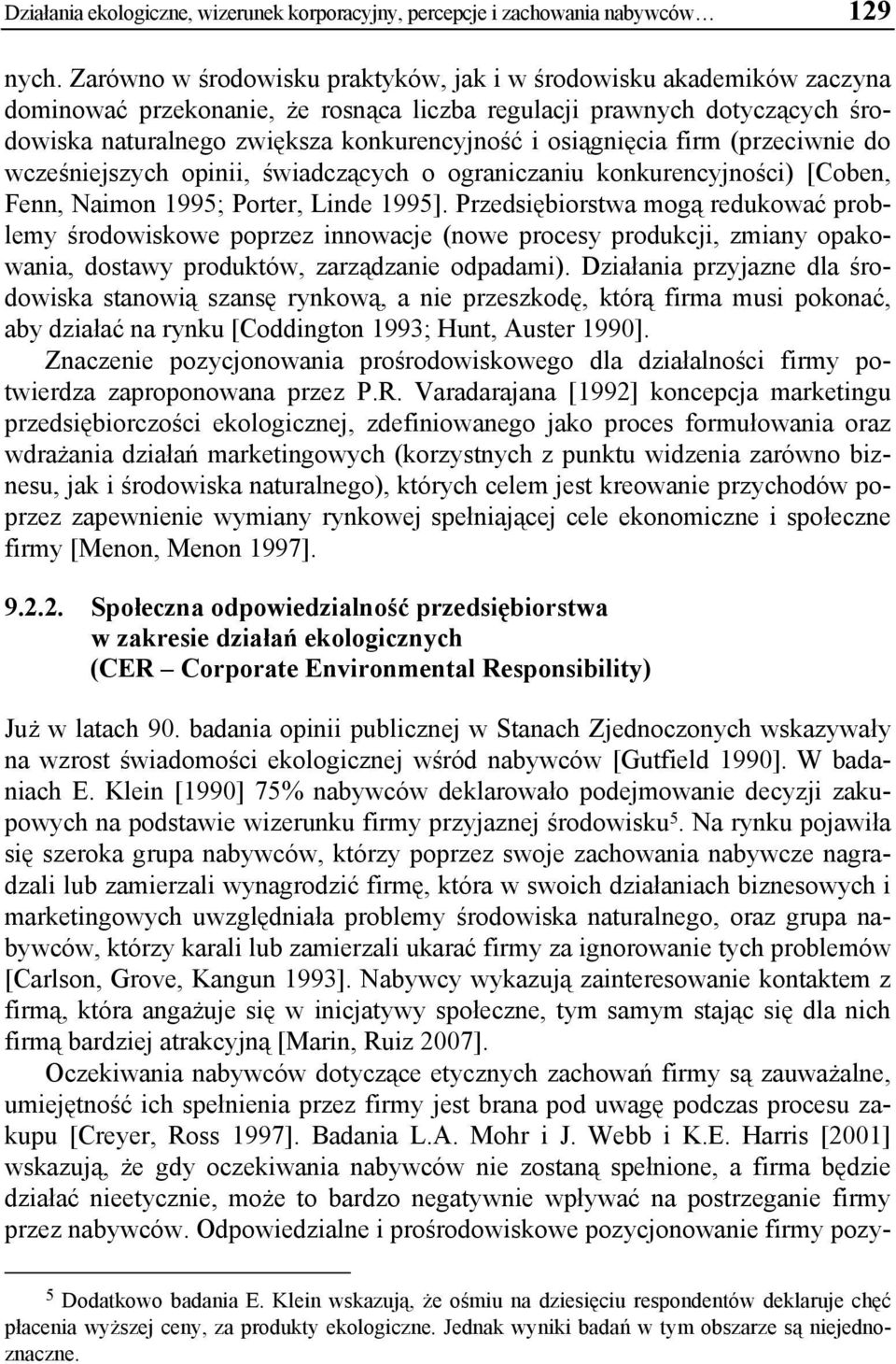 osiągnięcia firm (przeciwnie do wcześniejszych opinii, świadczących o ograniczaniu konkurencyjności) [Coben, Fenn, Naimon 1995; Porter, Linde 1995].