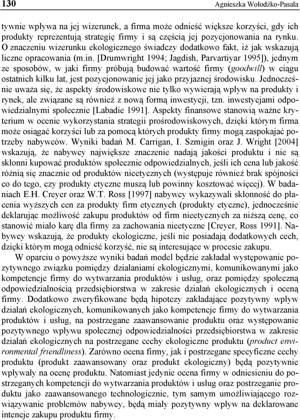 [Drumwright 1994; Jagdish, Parvartiyar 1995]), jednym ze sposobów, w jaki firmy próbują budować wartość firmy (goodwill) w ciągu ostatnich kilku lat, jest pozycjonowanie jej jako przyjaznej