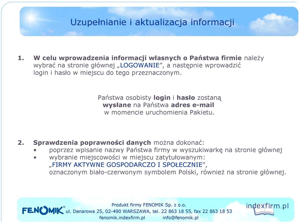 do tego przeznaczonym. Państwa osobisty login i hasło zostaną wysłane na Państwa adres e-mail w momencie uruchomienia Pakietu. 2.