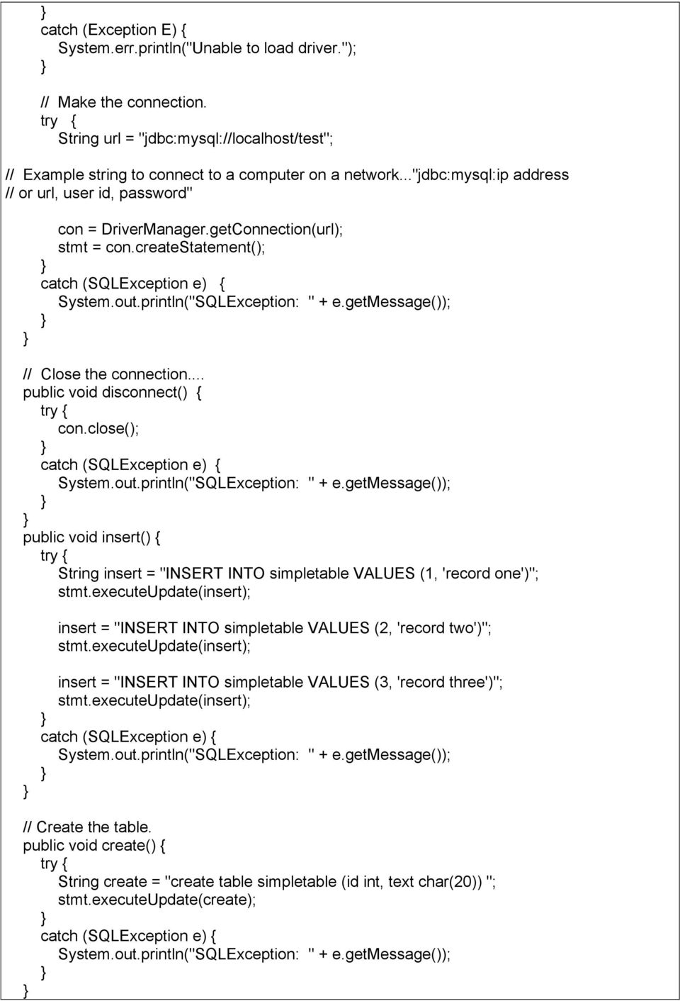 getmessage()); // Close the connection... public void disconnect() { try { con.close(); catch (SQLException e) { System.out.println("SQLException: " + e.