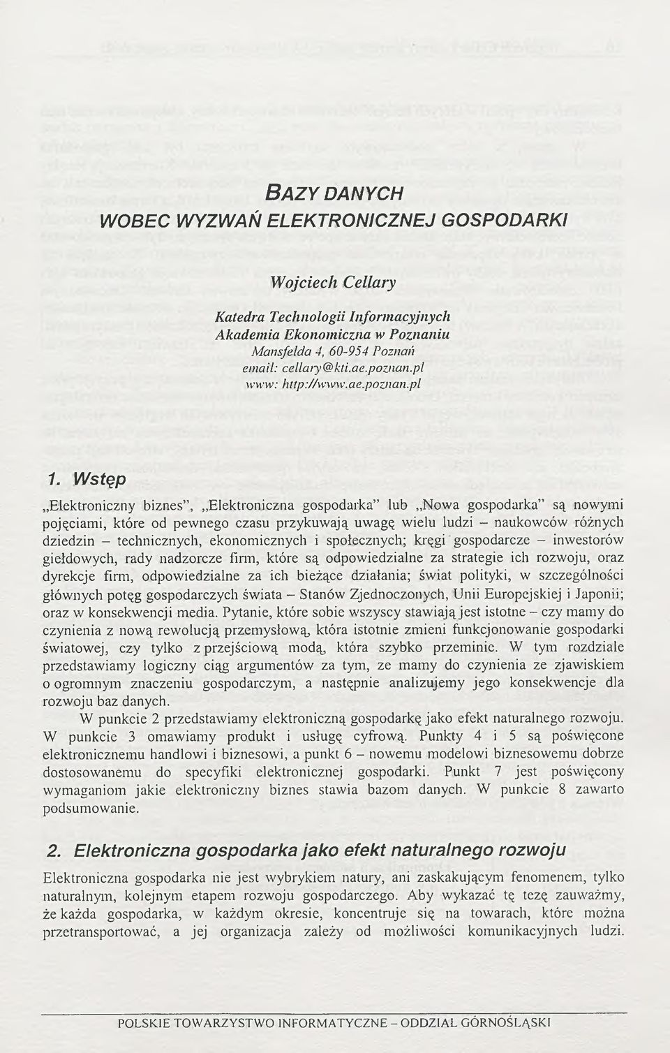 Wstęp Elektroniczny biznes, Elektroniczna gospodarka lub Nowa gospodarka są nowymi pojęciami, które od pewnego czasu przykuwają uwagę wielu ludzi - naukowców różnych dziedzin - technicznych,