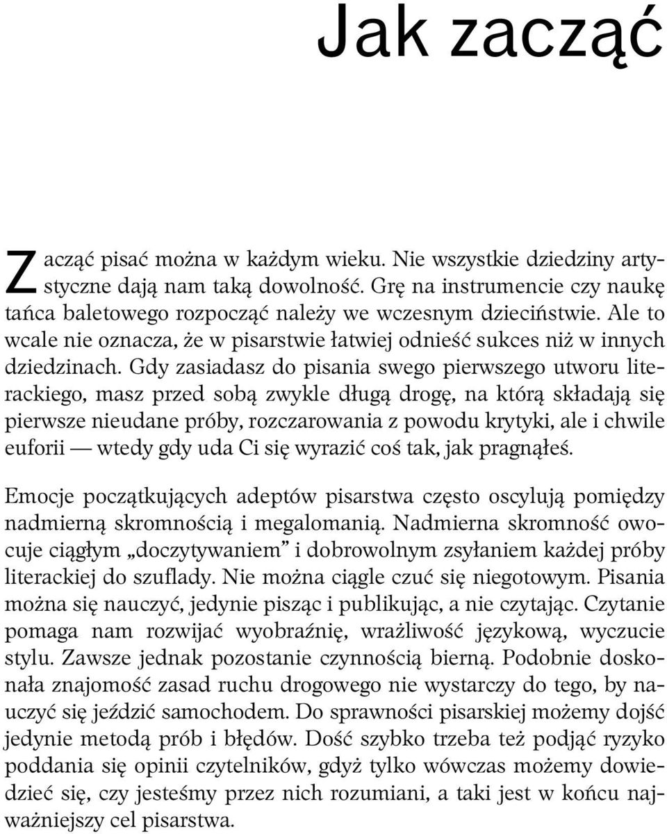 Nie ma te nic z ego w stawianiu sobie wznios ych celów, jednak pocz tkuj cy pisarze cz sto nie u wiadamiaj sobie, e swoje pierwsze teksty porównuj do dojrza ych utworów znanych autorów.