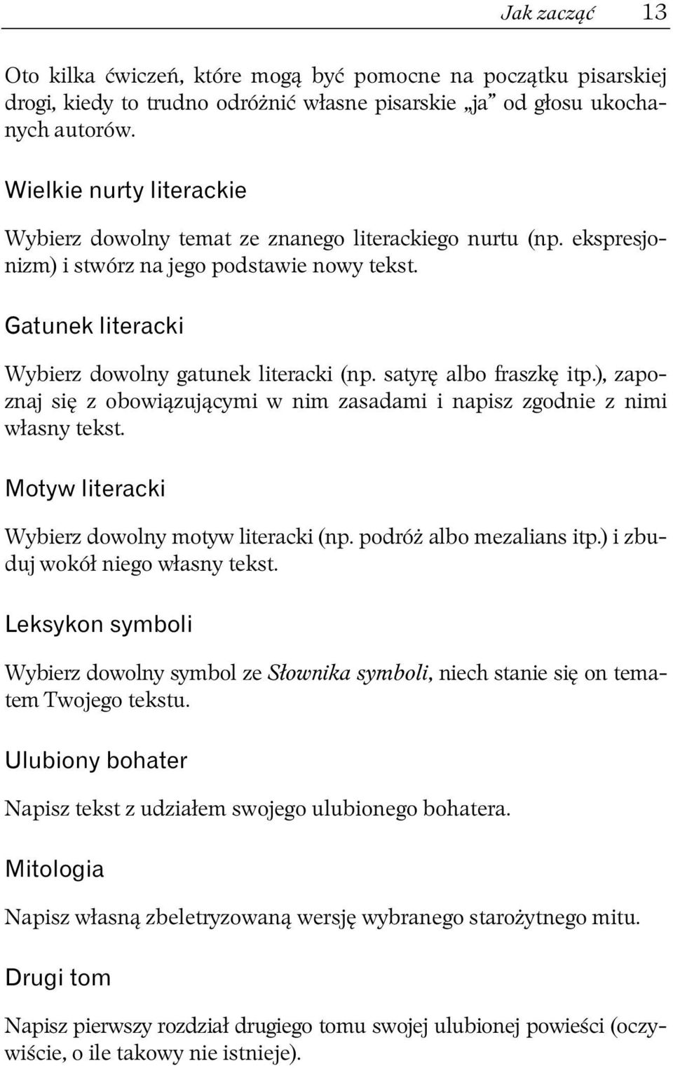 Oto w jaki sposób tytu owy bohater próbowa osi gn równowag pomi dzy czytaniem a pisaniem utworów literackich: Z wyj tkiem odwiedzin u Ruth i czasami krótkich pogaw dek z siostr Gertrud, Martin