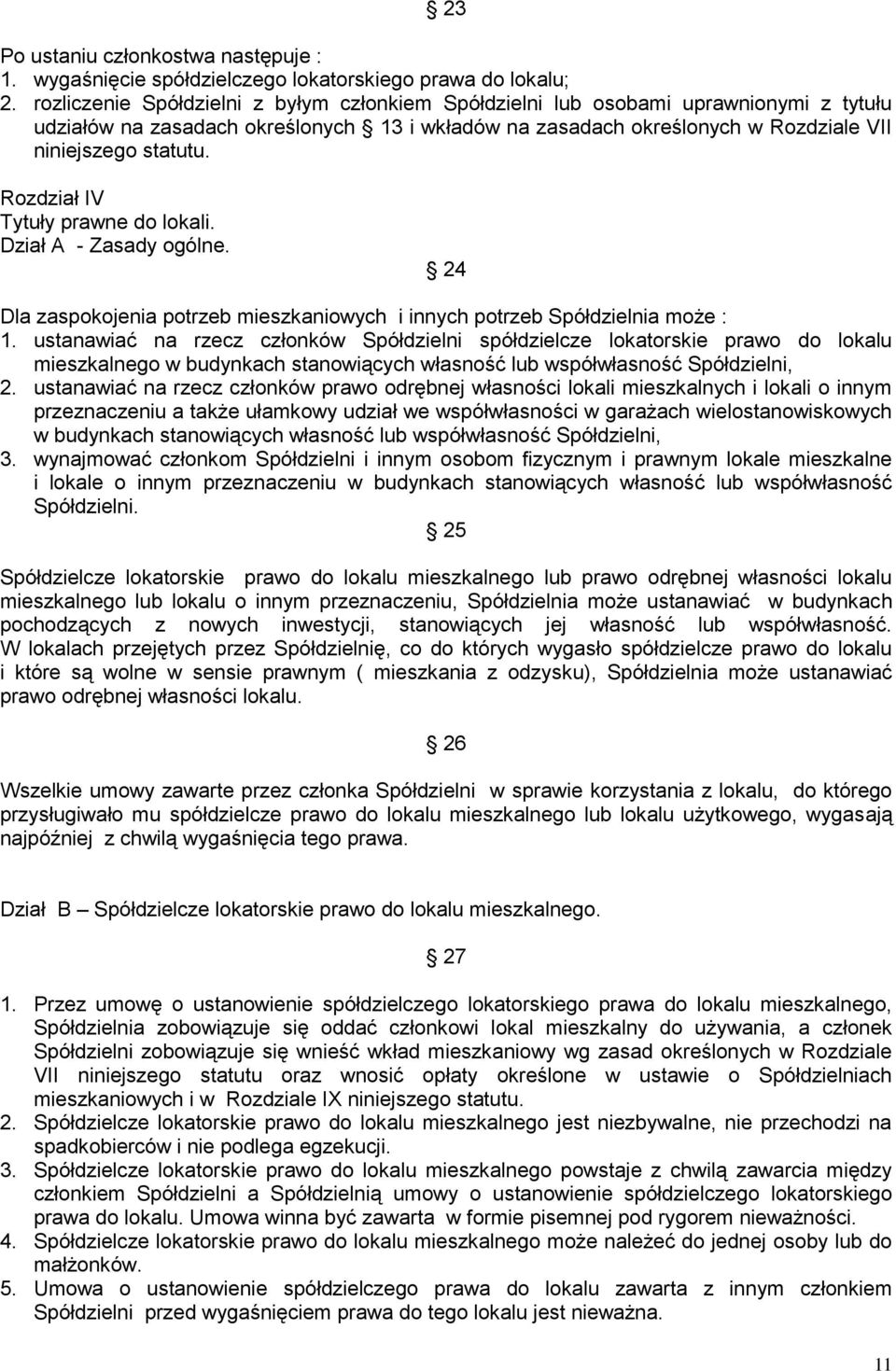 Rozdział IV Tytuły prawne do lokali. Dział A - Zasady ogólne. 24 Dla zaspokojenia potrzeb mieszkaniowych i innych potrzeb Spółdzielnia może : 1.