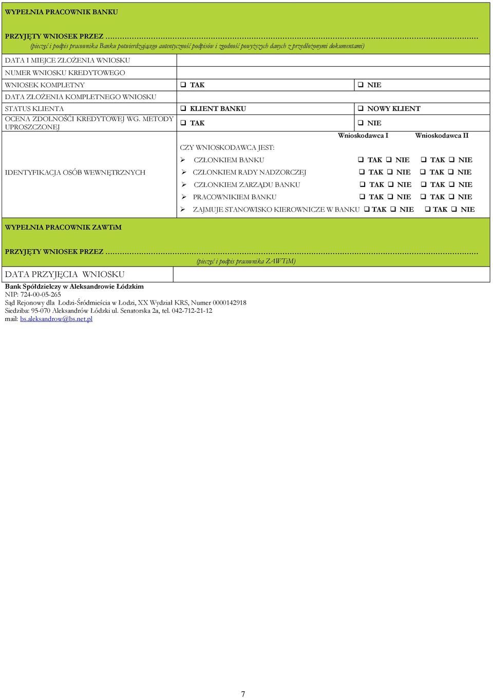 METODY UPROSZCZONEJ TAK NIE I II CZY WNIOSKODAWCA JEST: CZŁONKIEM BANKU TAK NIE TAK NIE IDENTYFIKACJA OSÓB WEWNĘTRZNYCH CZŁONKIEM RADY NADZORCZEJ TAK NIE TAK NIE CZŁONKIEM ZARZĄDU BANKU TAK NIE TAK
