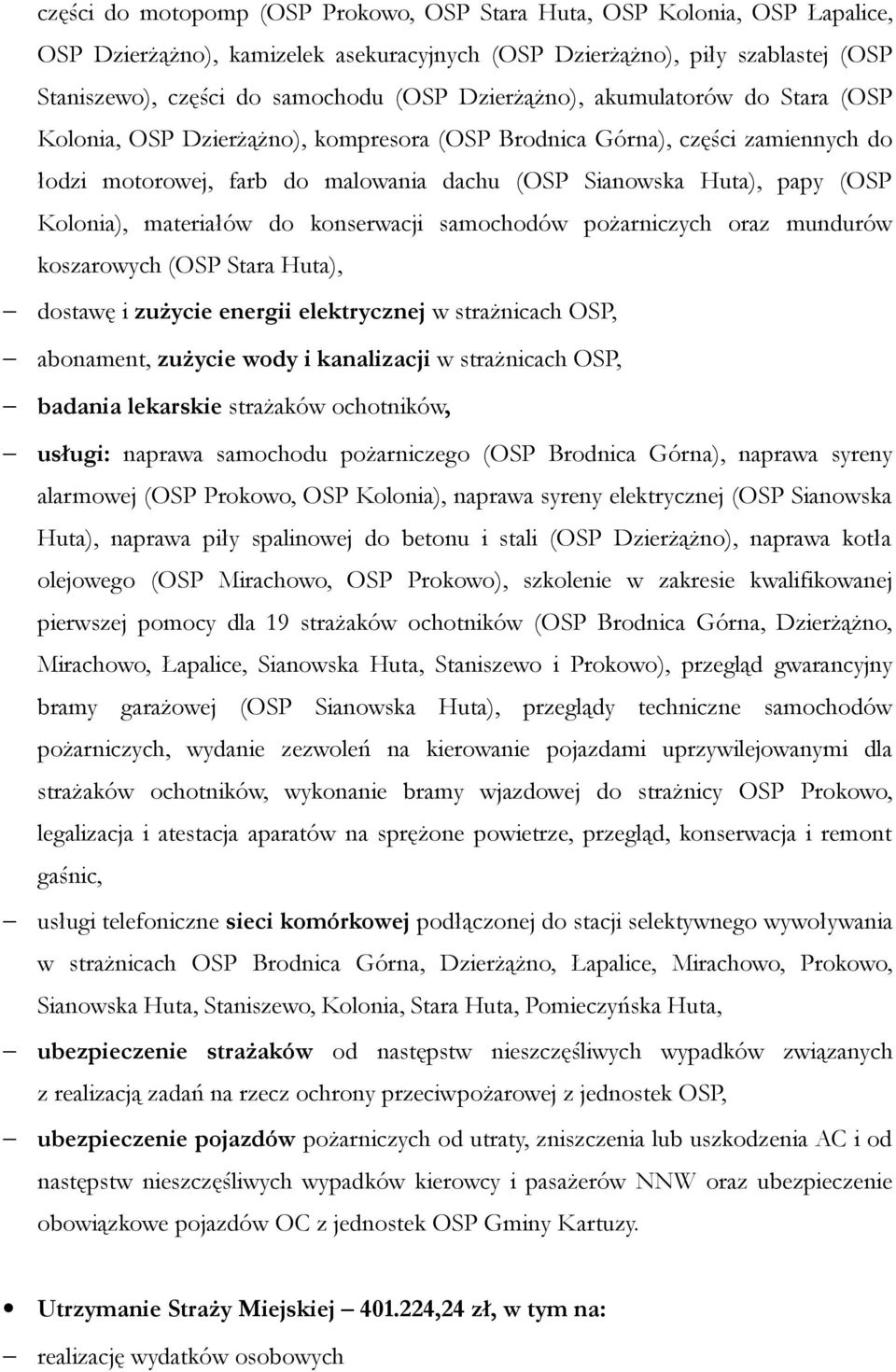 Kolonia), materiałów do konserwacji samochodów pożarniczych oraz mundurów koszarowych (OSP Stara Huta), dostawę i zużycie energii elektrycznej w strażnicach OSP, abonament, zużycie wody i kanalizacji