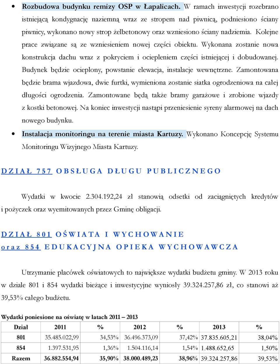 Kolejne prace związane są ze wzniesieniem nowej części obiektu. Wykonana zostanie nowa konstrukcja dachu wraz z pokryciem i ociepleniem części istniejącej i dobudowanej.