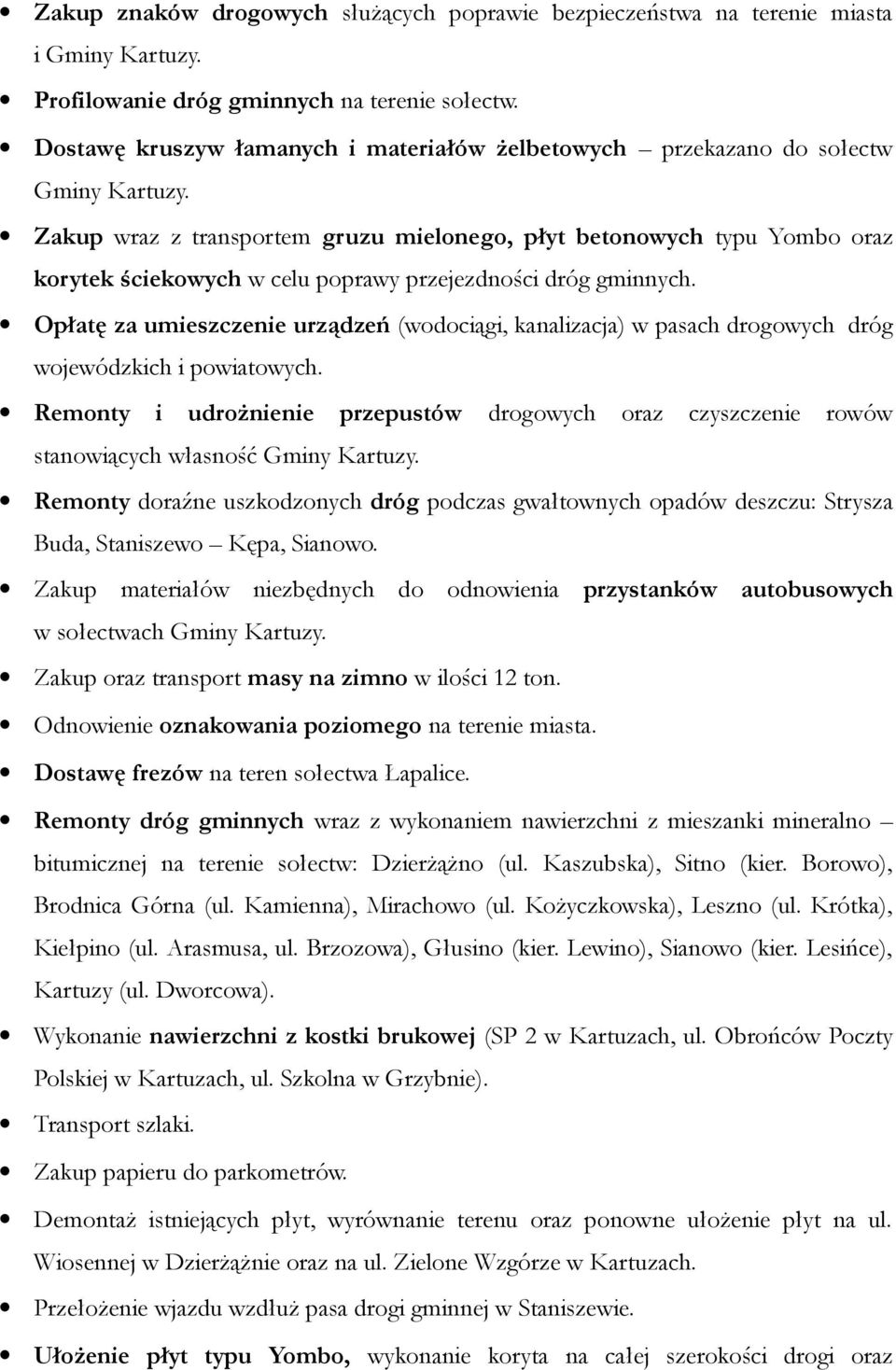 Zakup wraz z transportem gruzu mielonego, płyt betonowych typu Yombo oraz korytek ściekowych w celu poprawy przejezdności dróg gminnych.