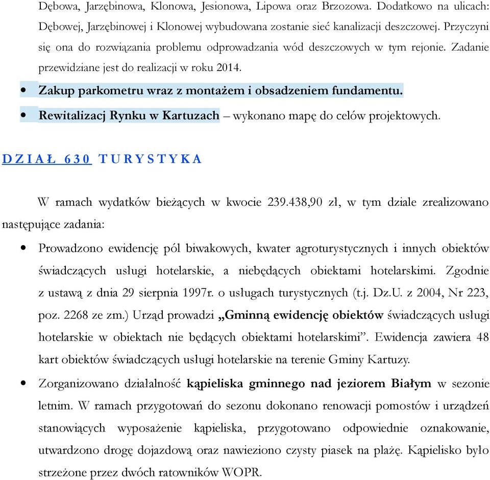 Rewitalizacj Rynku w Kartuzach wykonano mapę do celów projektowych. DZIAŁ 630 TURYSTYKA W ramach wydatków bieżących w kwocie 239.