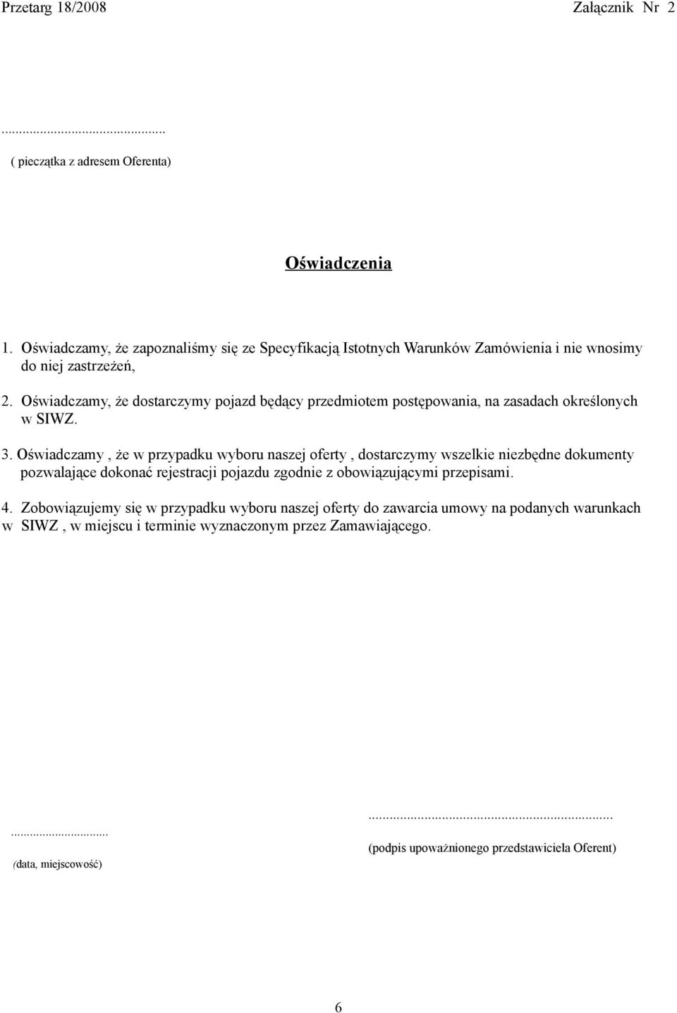 Oświadczamy, że dostarczymy pojazd będący przedmiotem postępowania, na zasadach określonych w SIWZ. 3.