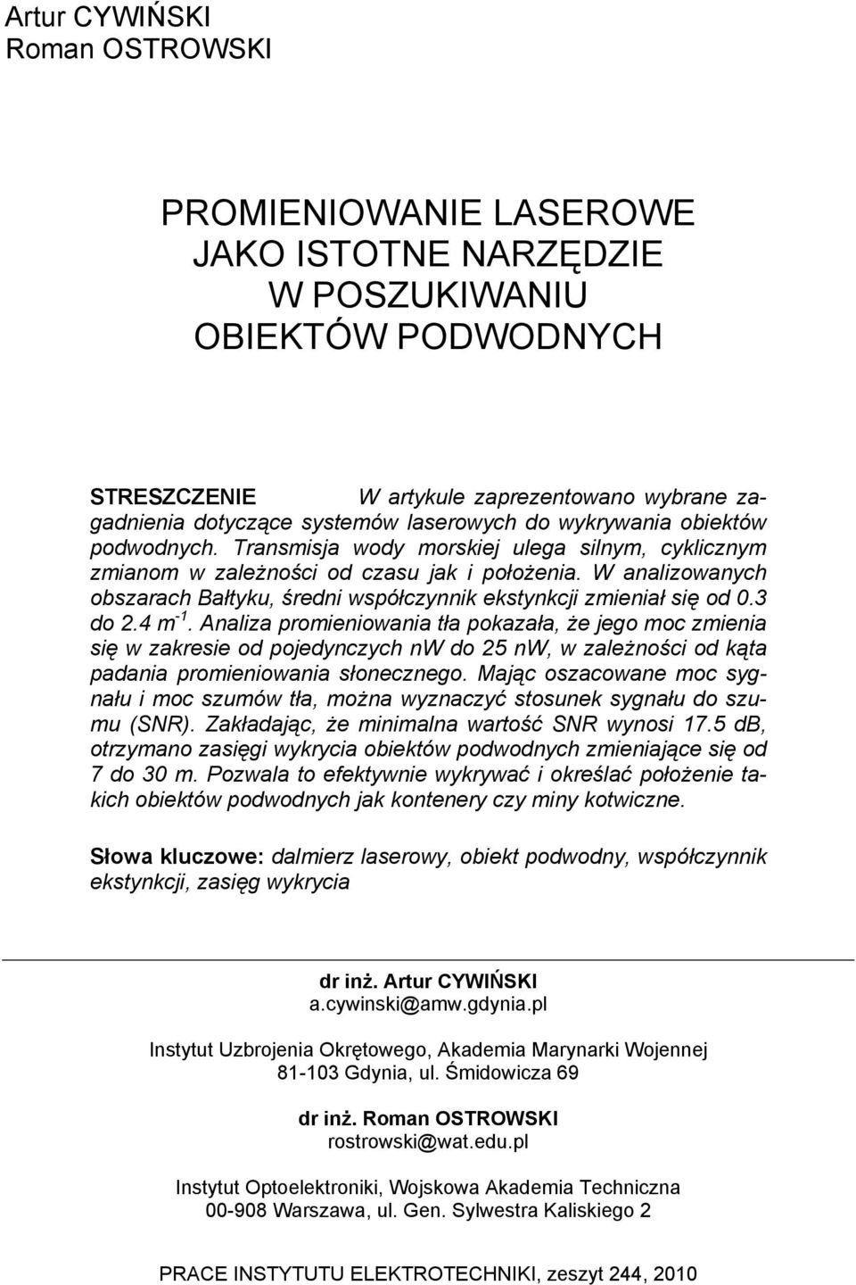 W analizowanych obszarach Bałtyku, średni współczynnik ekstynkcji zmieniał się od 0.3 do 2.4 m -1.