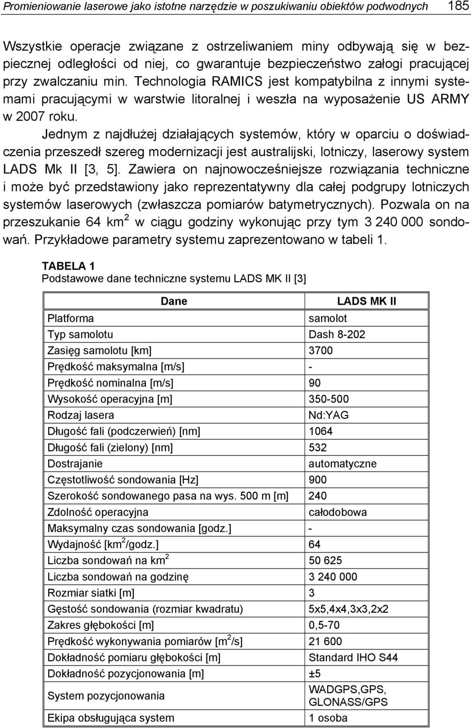 Jednym z najdłużej działających systemów, który w oparciu o doświadczenia przeszedł szereg modernizacji jest australijski, lotniczy, laserowy system LADS Mk II [3, 5].