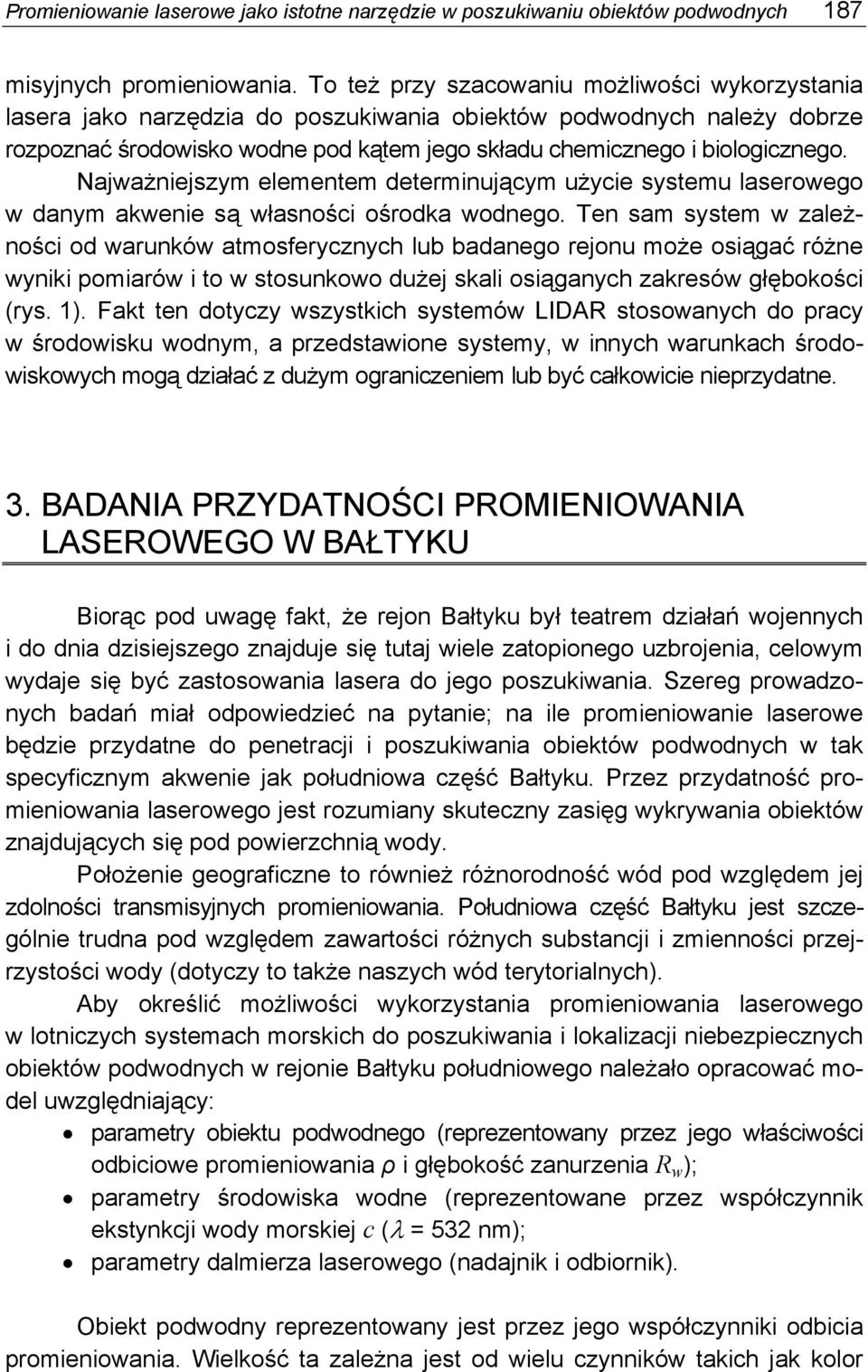 Najważniejszym elementem determinującym użycie systemu laserowego w danym akwenie są własności ośrodka wodnego.