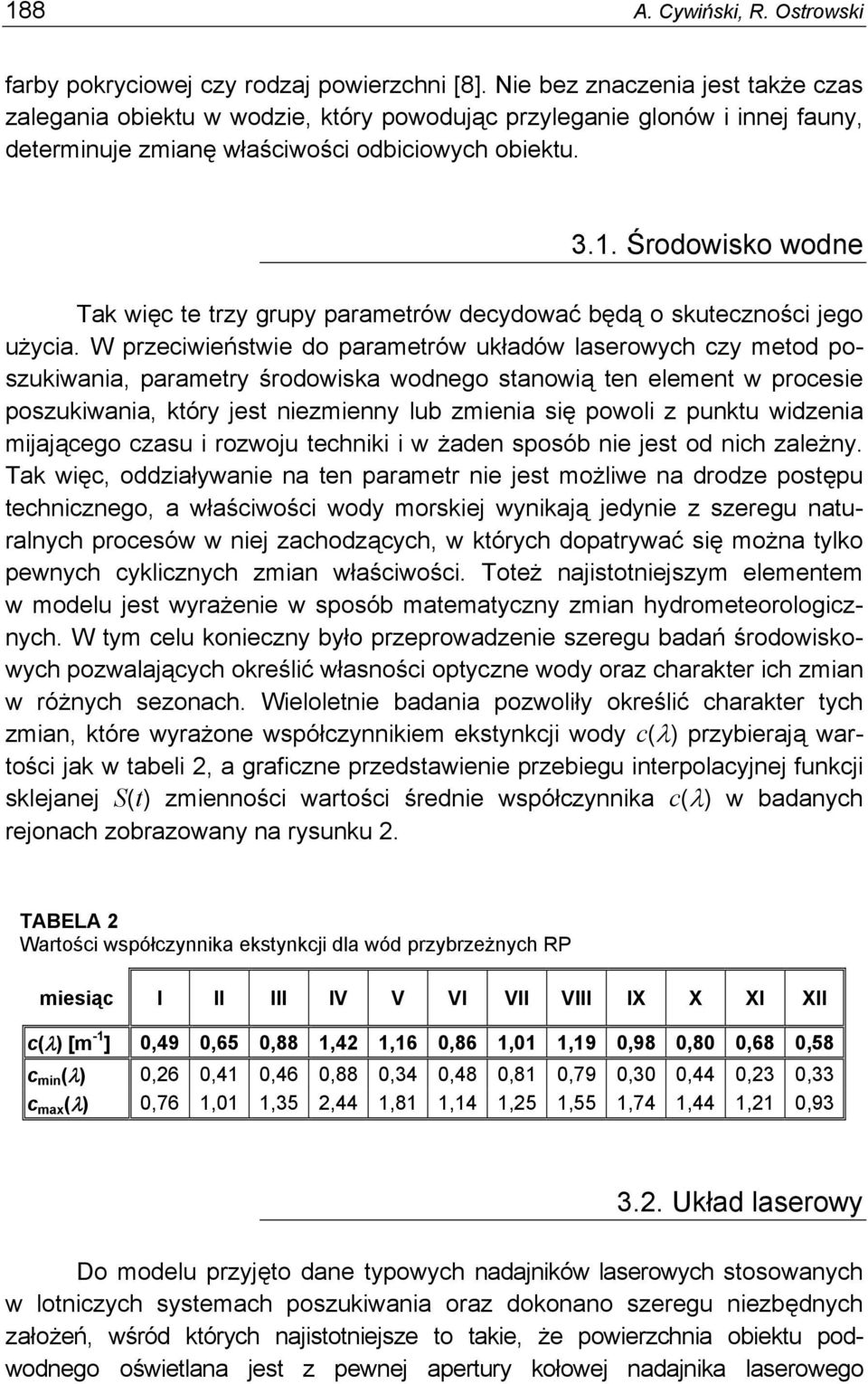 Środowisko wodne Tak więc te trzy grupy parametrów decydować będą o skuteczności jego użycia.