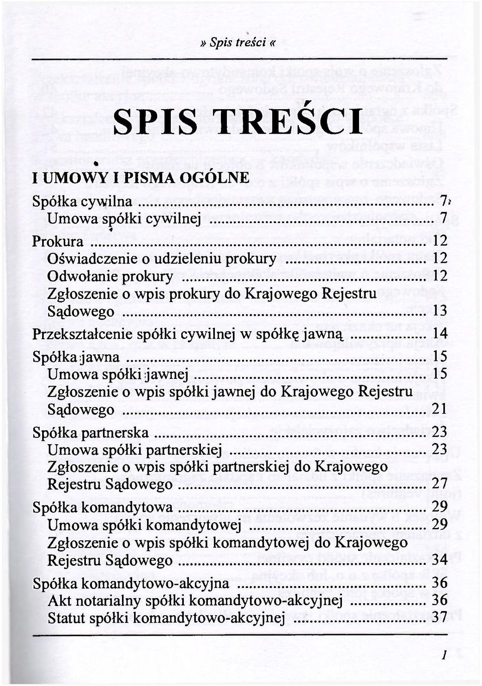 Sądowego 21 Spółka partnerska 23 Umowa spółki partnerskiej 23 Zgłoszenie o wpis spółki partnerskiej do Krajowego Rejestru Sądowego 27 Spółka komandytowa 29 Umowa spółki