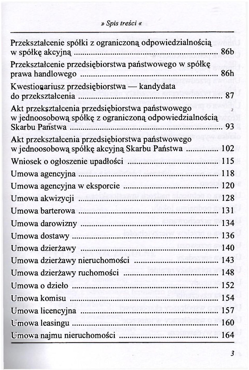 jednoosobową spółkę akcyjną Skarbu Państwa 102 Wniosek o ogłoszenie upadłości 115 Umowa agencyjna 118 Umowa agencyjna w eksporcie 120 Umowa akwizycji 128 Umowa barterowa 131 Umowa darowizny 134