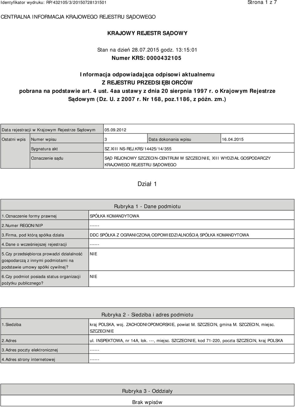 o Krajowym Rejestrze Sądowym (Dz. U. z 2007 r. Nr 168, poz.1186, z późn. zm.) Data rejestracji w Krajowym Rejestrze Sądowym 05.09.2012 Ostatni wpis Numer wpisu 3 Data dokonania wpisu 16.04.