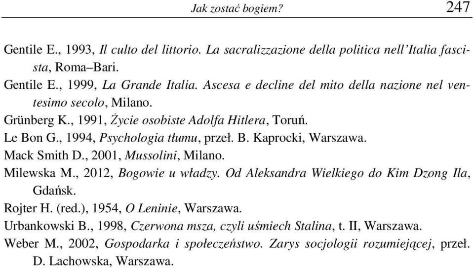 Mack Smith D., 2001, Mussolini, Milano. Milewska M., 2012, Bogowie u władzy. Od Aleksandra Wielkiego do Kim Dzong Ila, Gdańsk. Rojter H. (red.), 1954, O Leninie, Warszawa.