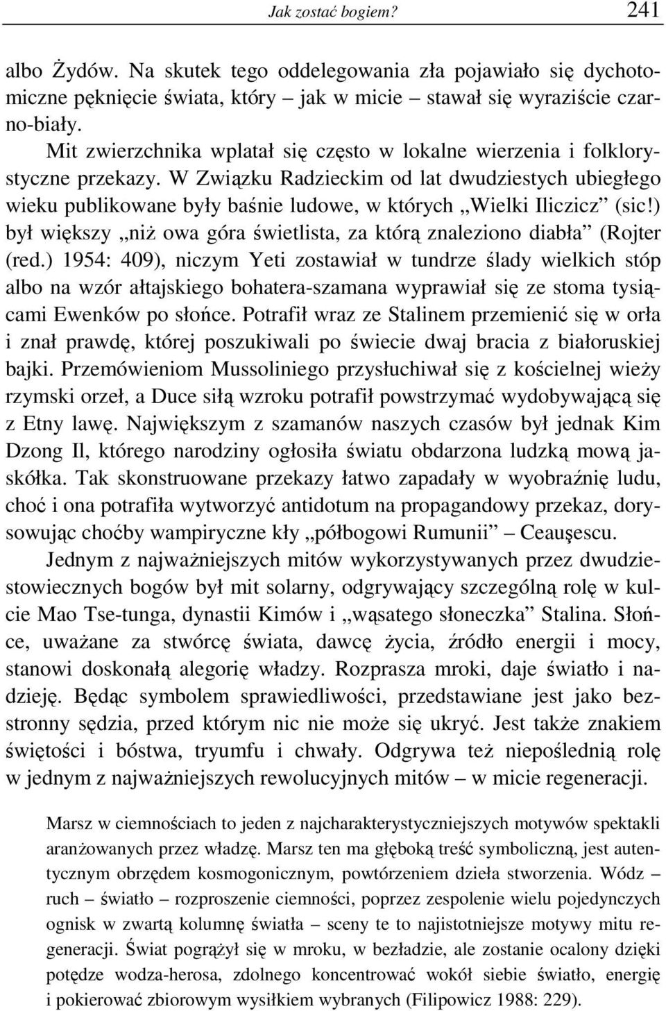 W Związku Radzieckim od lat dwudziestych ubiegłego wieku publikowane były baśnie ludowe, w których Wielki Iliczicz (sic!) był większy niż owa góra świetlista, za którą znaleziono diabła (Rojter (red.