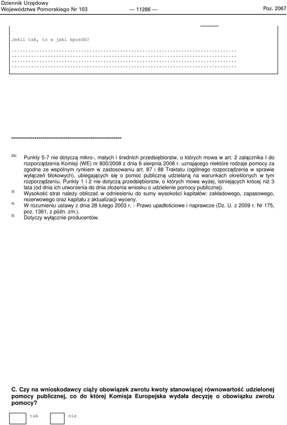 2 załącznika I do rozporządzenia Komisji (WE) nr 8/28 z dnia 6 sierpnia 28 r. uznającego niektóre rodzaje pomocy za zgodne ze wspólnym rynkiem w zastosowaniu art.